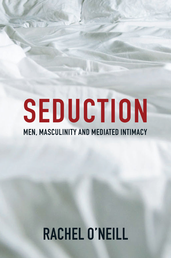 Seduction; Men, Masculinity and Mediated Intimacy (Paperback / softback) 9781509521562