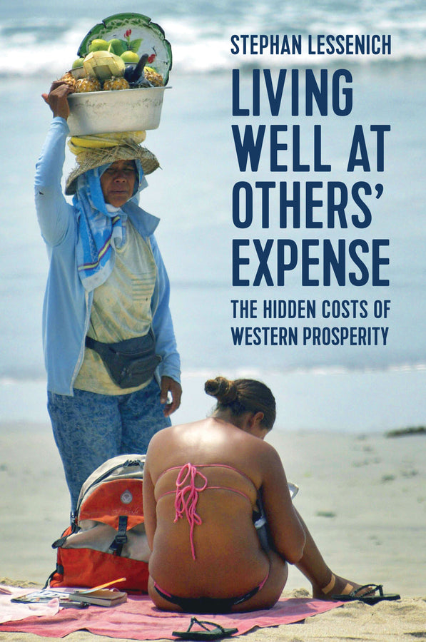 Living Well at Others' Expense; The Hidden Costs of Western Prosperity (Hardback) 9781509525621