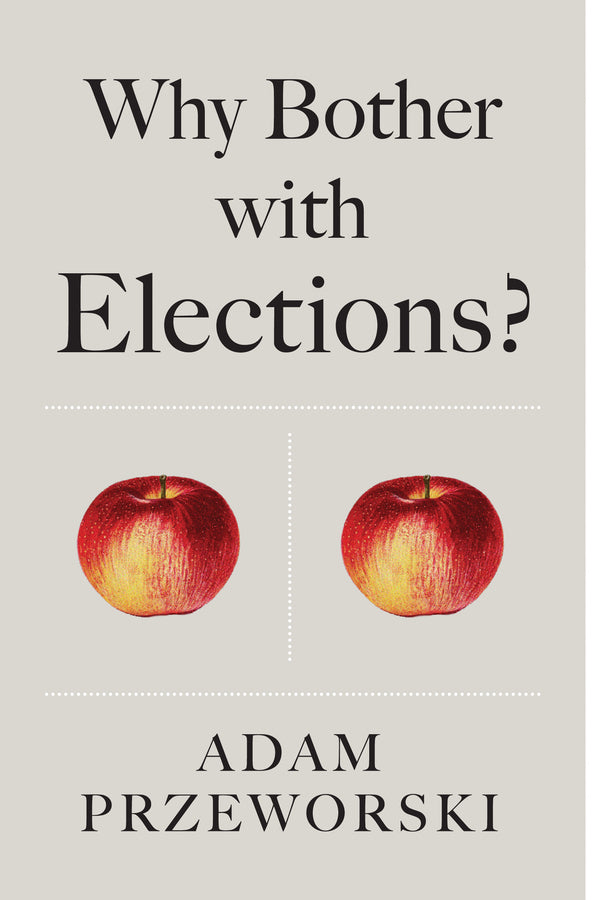 Why Bother With Elections? (Hardback) 9781509526598