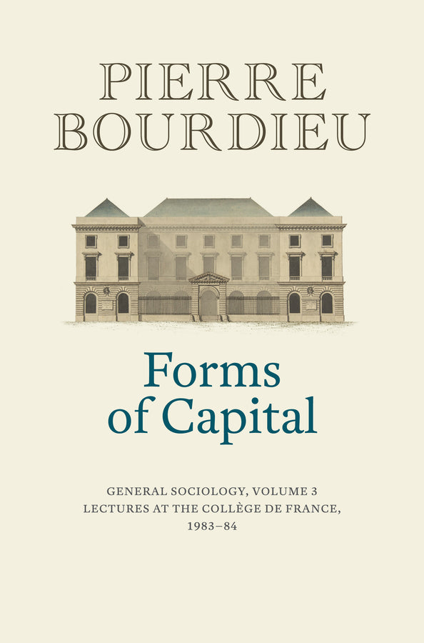 Forms of Capital: General Sociology, Volume 3; Lectures at the Collège de France 1983 - 84 (Hardback) 9781509526703