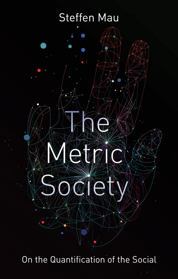 The Metric Society; On the Quantification of the Social (Hardback) 9781509530403