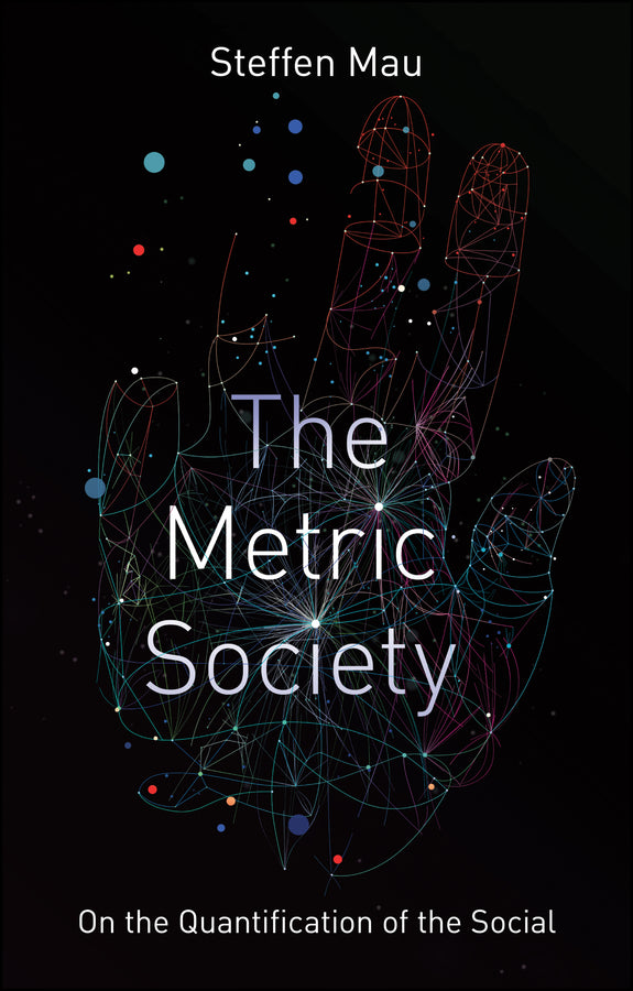 The Metric Society; On the Quantification of the Social (Paperback / softback) 9781509530410