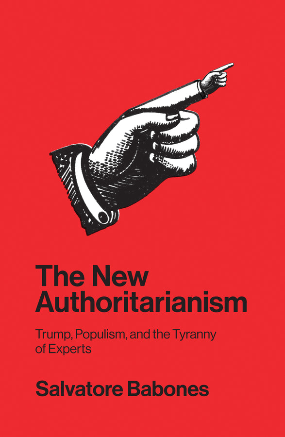 The New Authoritarianism; Trump, Populism, and the Tyranny of Experts (Paperback / softback) 9781509533091
