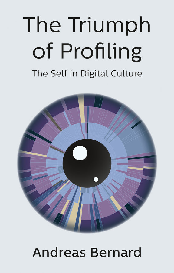 The Triumph of Profiling; The Self in Digital Culture (Paperback / softback) 9781509536306