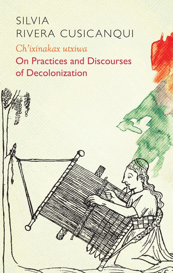 Ch'ixinakax utxiwa; On Decolonising Practices and Discourses (Paperback / softback) 9781509537839