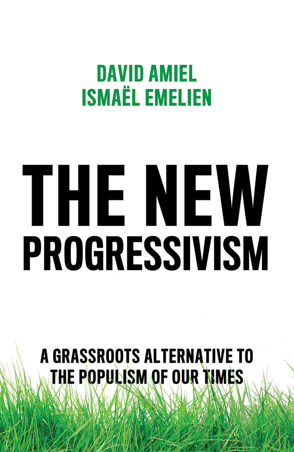 The New Progressivism; A Grassroots Alternative to the Populism of our Times (Hardback) 9781509541416