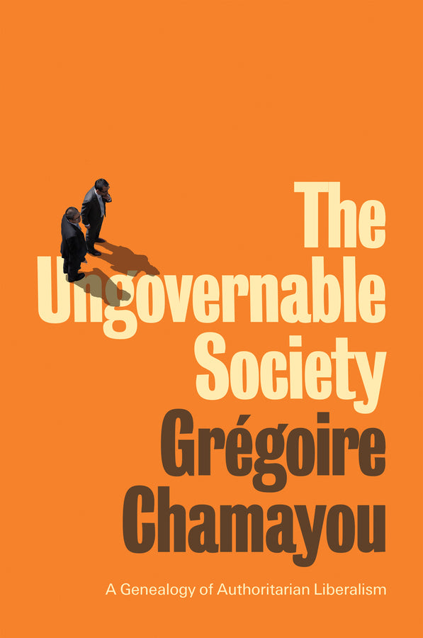 The Ungovernable Society; A Genealogy of Authoritarian Liberalism (Paperback / softback) 9781509542017