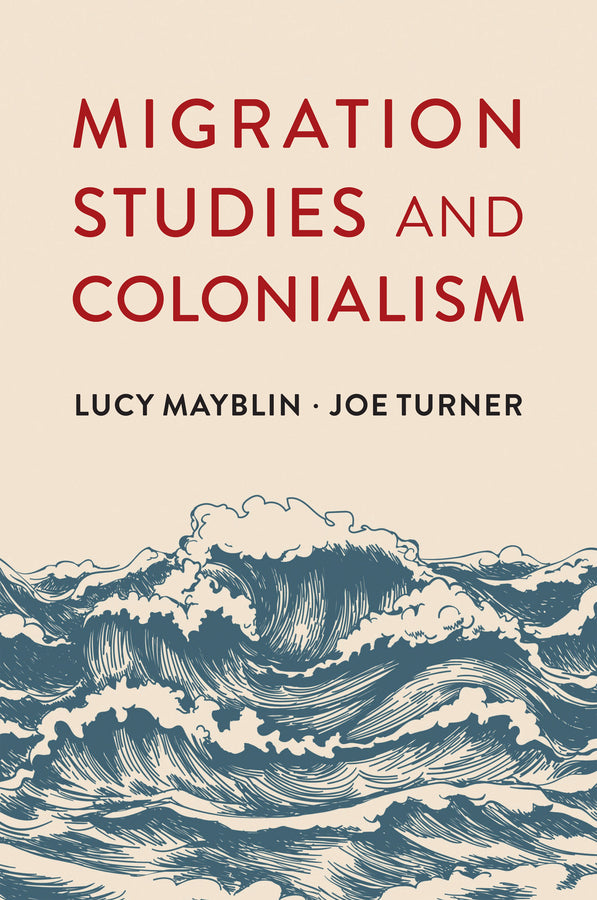 Migration Studies and Colonialism (Hardback) 9781509542932