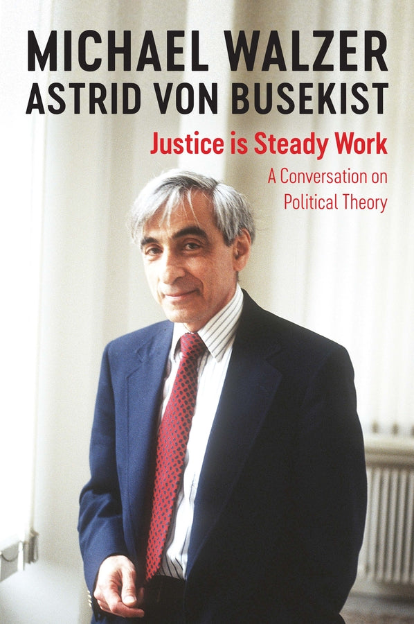 Justice is Steady Work; A Conversation on Political Theory (Paperback / softback) 9781509544806