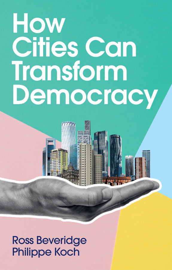 How Cities Can Transform Democracy (Paperback / softback) 9781509545995