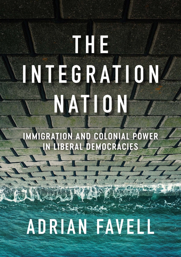 The Integration Nation; Immigration and Colonial Power in Liberal Democracies (Paperback / softback) 9781509549405