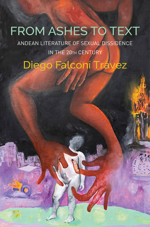 From Ashes to Text; Andean Literature of Sexual Dissidence in the 20th Century (Paperback / softback) 9781509550166