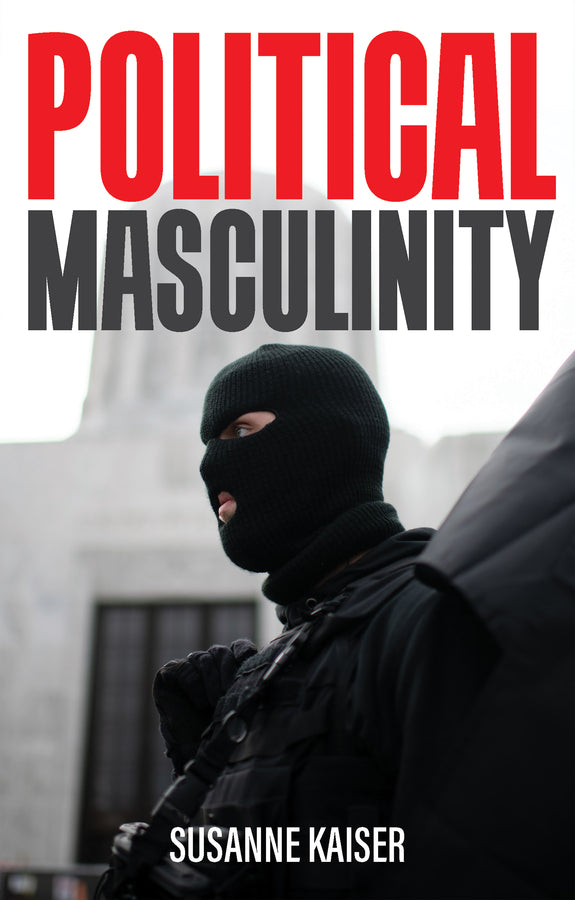 Political Masculinity; How Incels, Fundamentalists and Authoritarians Mobilise for Patriarchy (Paperback / softback) 9781509550814