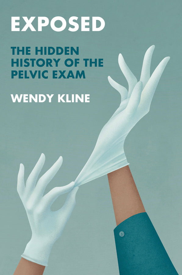 Exposed; The Hidden History of the Pelvic Exam (Hardback) 9781509552665