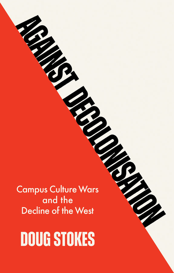 Against Decolonisation; Campus Culture Wars and the Decline of the West (Hardback) 9781509554225