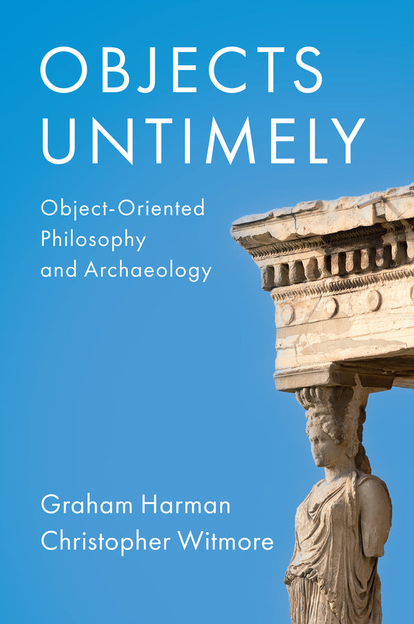 Objects Untimely; Object-Oriented Philosophy and Archaeology (Hardback) 9781509556540