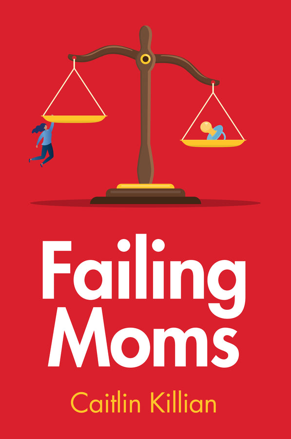 Failing Moms; Social Condemnation and Criminalization of Mothers (Paperback / softback) 9781509557738