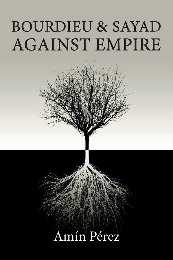 Bourdieu and Sayad Against Empire; Forging Sociology in Anticolonial Struggle (Paperback / softback) 9781509557868