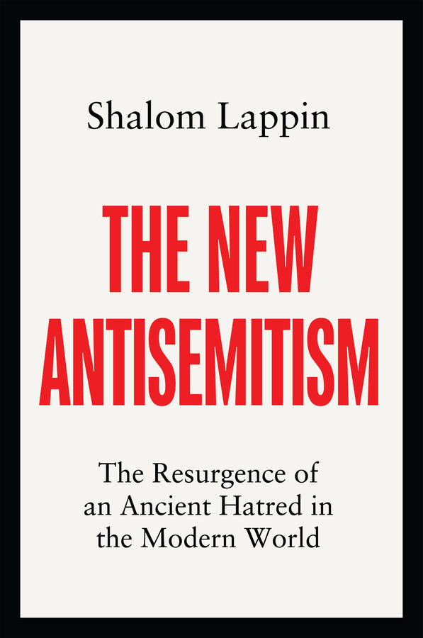 The New Antisemitism; The Resurgence of an Ancient Hatred in the Modern World (Hardback) 9781509558568