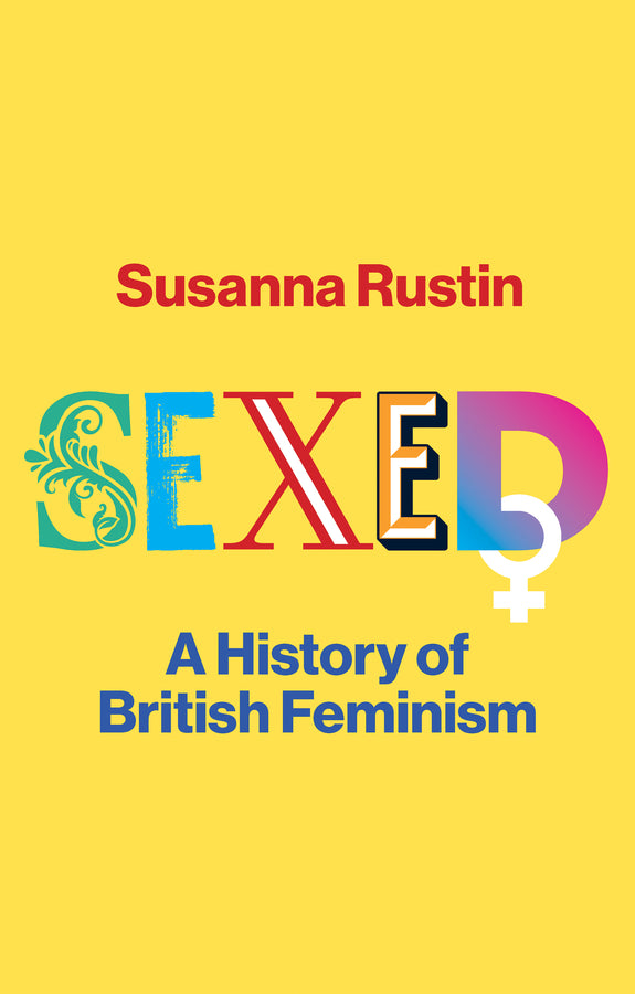 Sexed; A History of British Feminism (Hardback) 9781509559114
