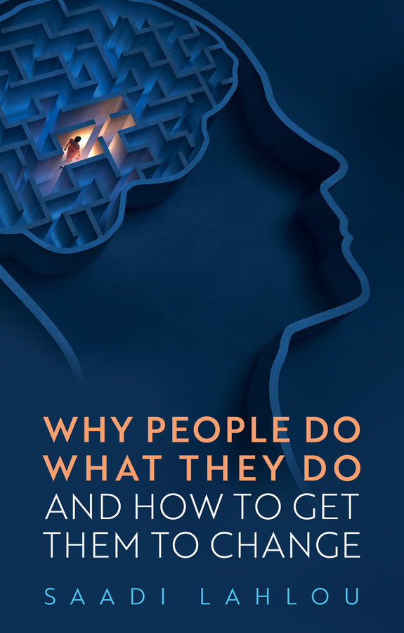 Why People Do What They Do; And How to Get Them to Change (Hardback) 9781509559497