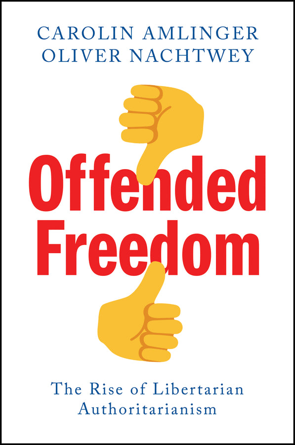 Offended Freedom; The Rise of Libertarian Authoritarianism (Paperback / softback) 9781509560851