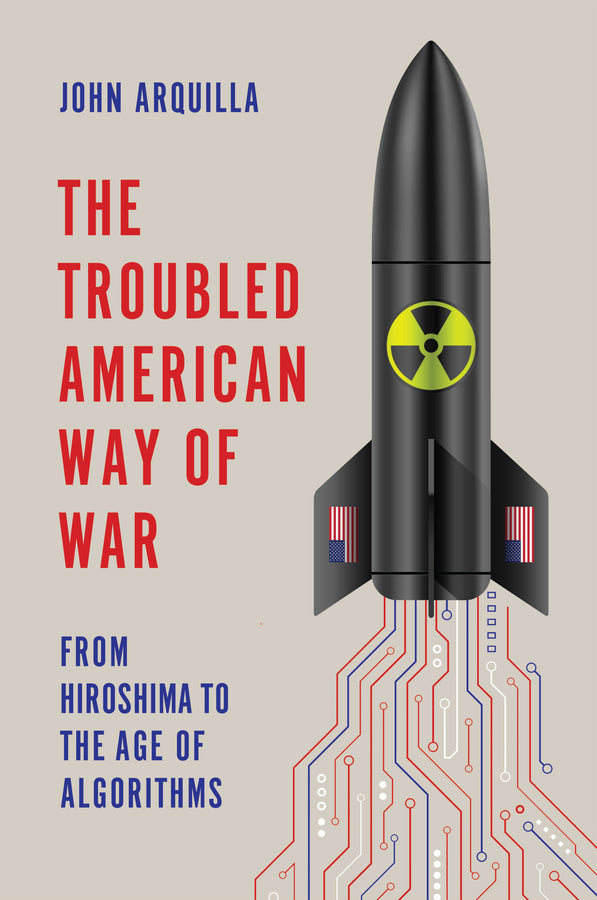 The Troubled American Way of War; From Hiroshima to the Age of Algorithms (Hardback) 9781509560905