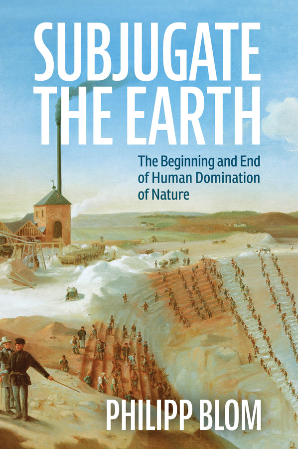 Subjugate the Earth; The Beginning and End of Human Domination of Nature (Hardback) 9781509561322