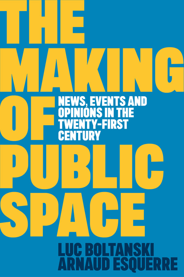 The Making of Public Space; News, Events and Opinions in the Twenty-First Century (Paperback / softback) 9781509562787