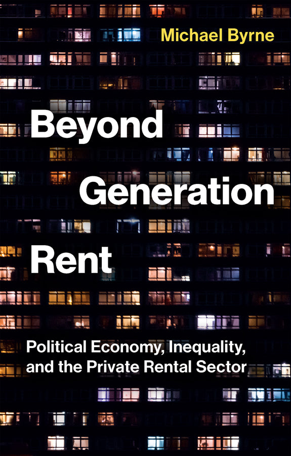 Beyond Generation Rent; Political Economy, Inequality, and the Private Rental Sector (Hardback) 9781509563418