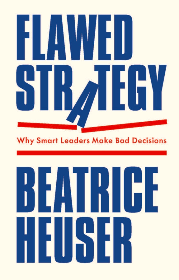 Flawed Strategy; Why Smart Leaders Make Bad Decisions (Hardback) 9781509566693