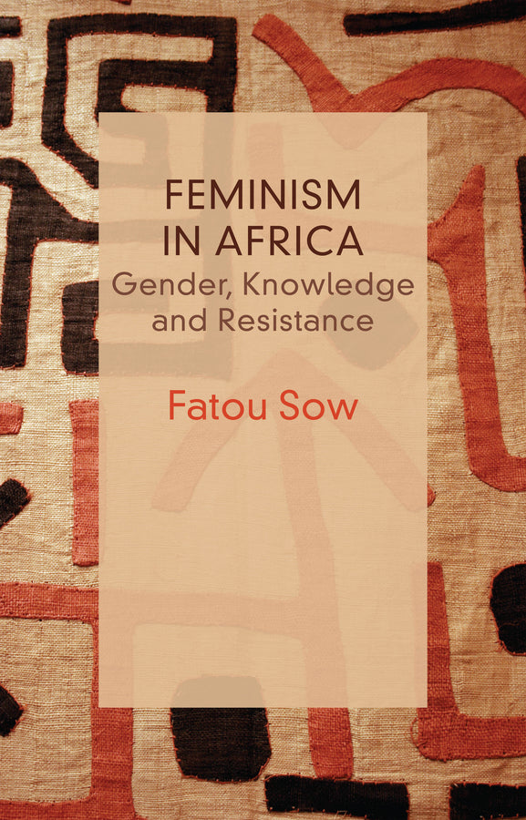 Feminism in Africa; Gender, Knowledge and Resistance (Paperback / softback) 9781509567744