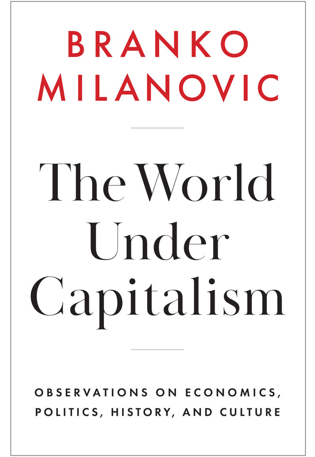 The World Under Capitalism; Observations on Economics, Politics, History, and Culture (Hardback) 9781509567768