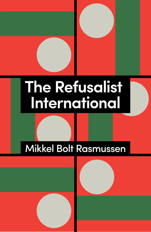 The Refusalist International; A Theory of the New Protest Cycle (Paperback / softback) 9781509568284