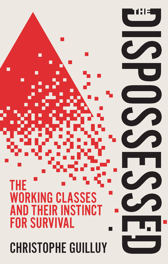 The Dispossessed; The Working Classes and Their Instinct For Survival (Hardback) 9781509568451