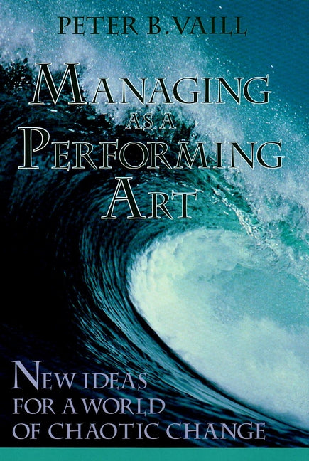 Managing as a Performing Art; New Ideas for a World of Chaotic Change (Paperback / softback) 9781555423698