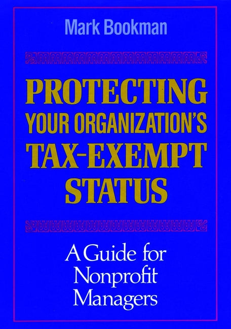 Protecting Your Organization's Tax-Exempt Status; A Guide for Nonprofit Managers (Hardback) 9781555424329
