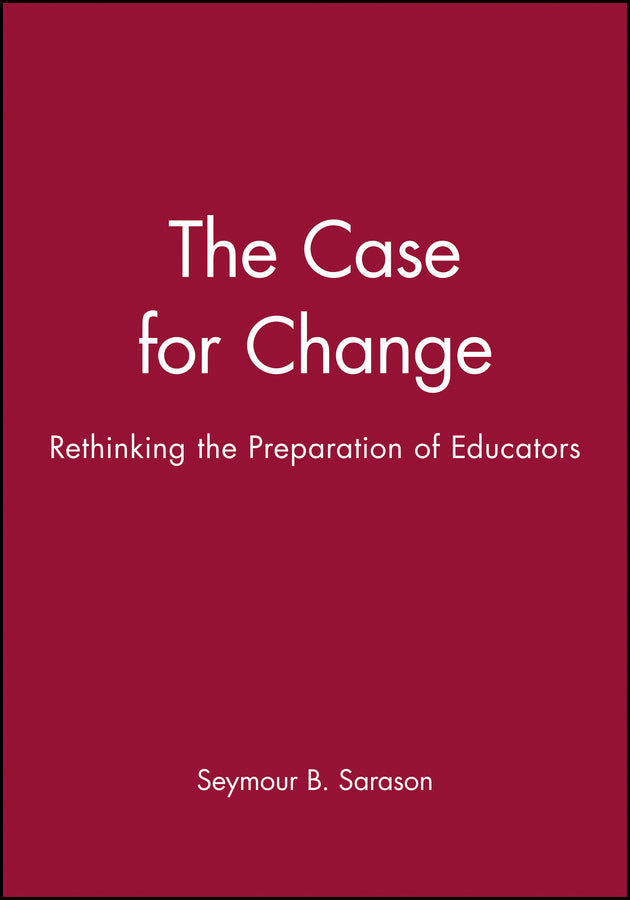 The Case for Change; Rethinking the Preparation of Educators (Hardback) 9781555425043