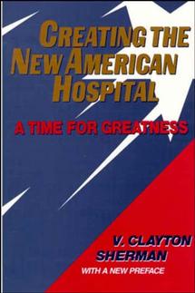 Creating the New American Hospital; A Time for Greatness (Hardback) 9781555425142