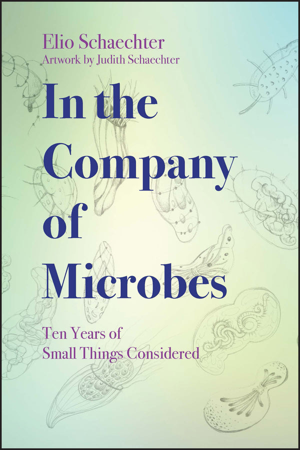 In the Company of Microbes; Ten Years of Small Things Considered (Paperback / softback) 9781555819590