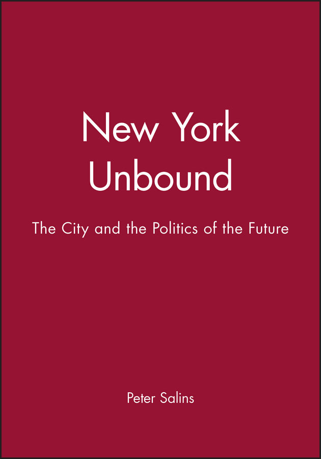 New York Unbound; The City and the Politics of the Future (Hardback) 9781557860088