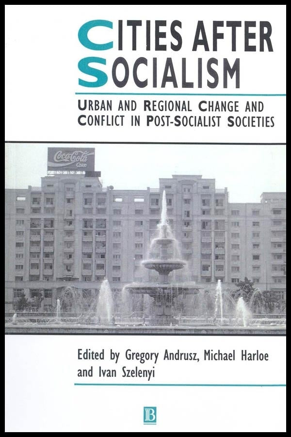 Cities After Socialism; Urban and Regional Change and Conflict in Post-Socialist Societies (Hardback) 9781557861641
