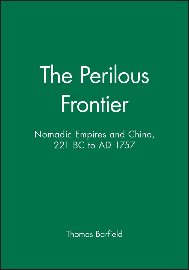 The Perilous Frontier; Nomadic Empires and China, 221 BC to AD 1757 (Paperback / softback) 9781557863249