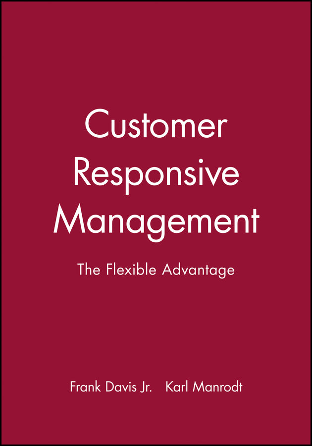 Customer Responsive Management; The Flexible Advantage (Paperback / softback) 9781557865052