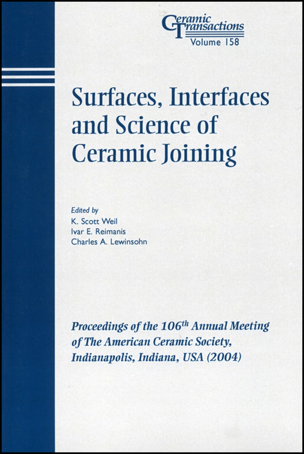 Surfaces, Interfaces and Science of Ceramic Joining; Proceedings of the 106th Annual Meeting of The American Ceramic Society, Indianapolis, Indiana, USA 2004 (Paperback / softback) 9781574981797