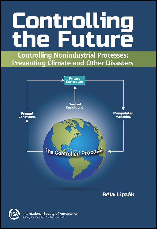 Controlling the Future - Controlling Nonindustrial Processes; Preventing Climate and Other Disasters (Hardback) 9781643311425