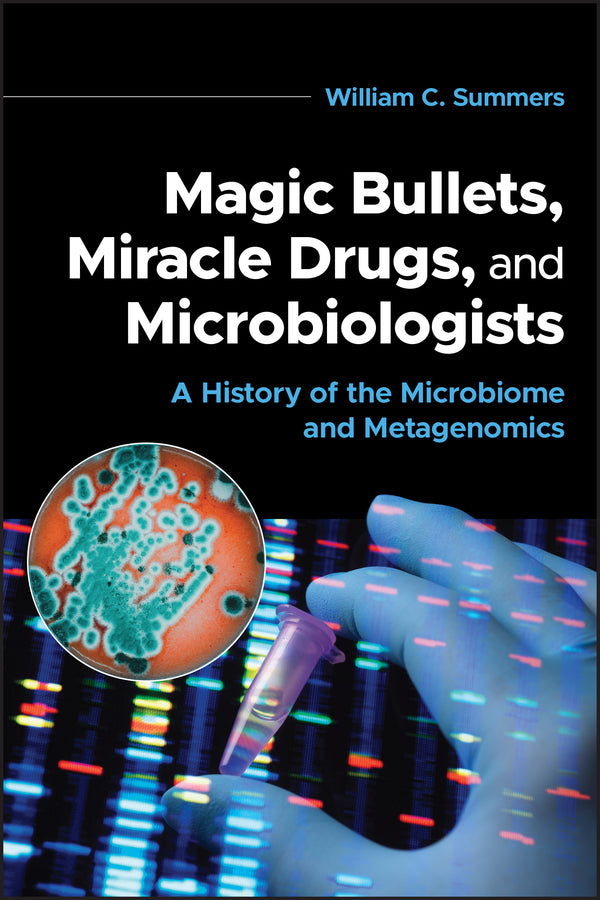 Magic Bullets, Miracle Drugs, and Microbiologists; A History of the Microbiome and Metagenomics (Paperback / softback) 9781683674771