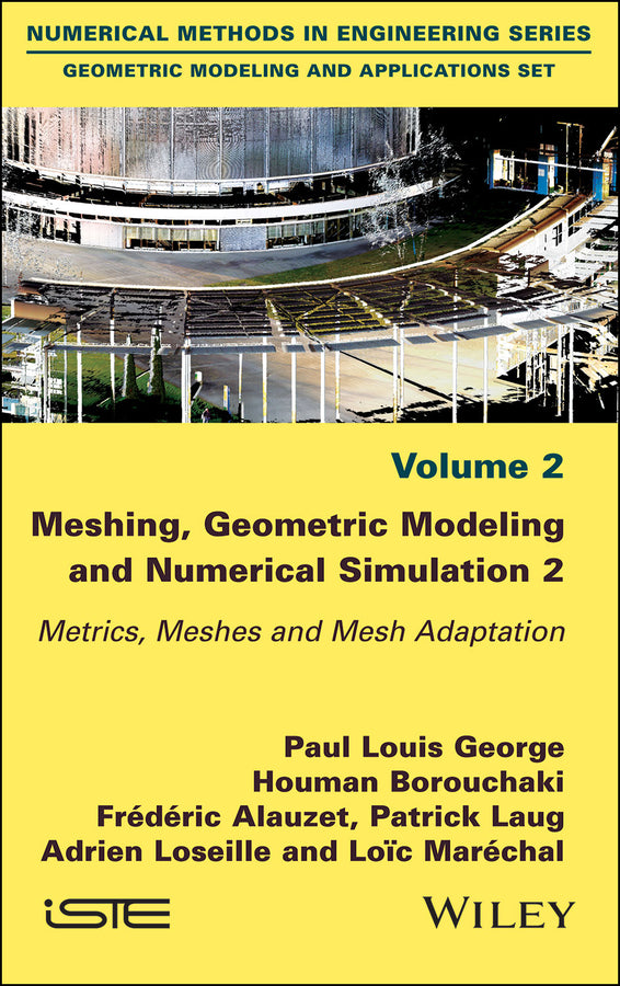 Meshing, Geometric Modeling and Numerical Simulation, Volume 2; Metrics, Meshes and Mesh Adaptation (Hardback) 9781786301178