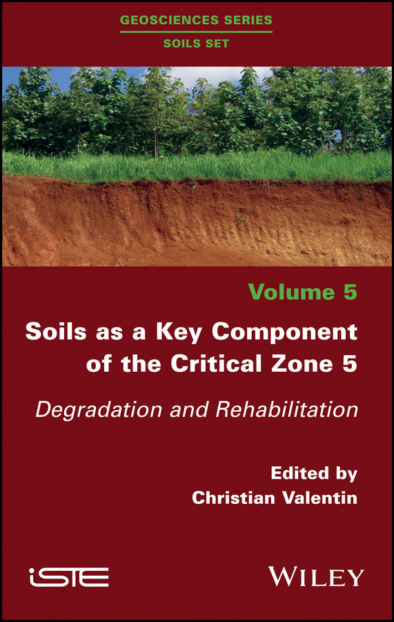 Soils as a Key Component of the Critical Zone 5; Degradation and Rehabilitation (Hardback) 9781786302199