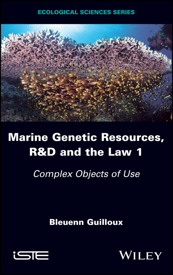 Marine Genetic Resources, R&D and the Law 1; Complex Objects of Use (Hardback) 9781786302243